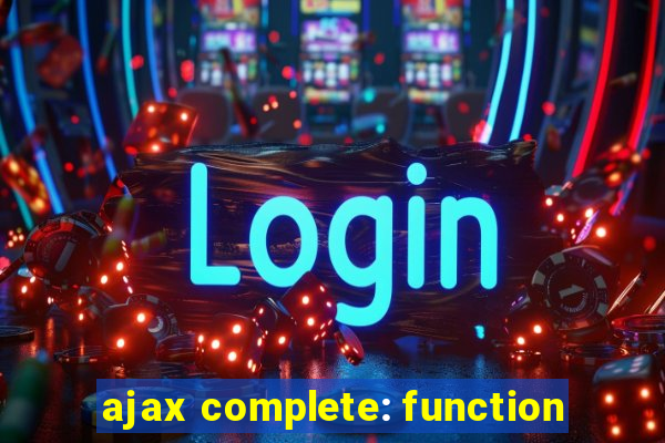 ajax complete: function